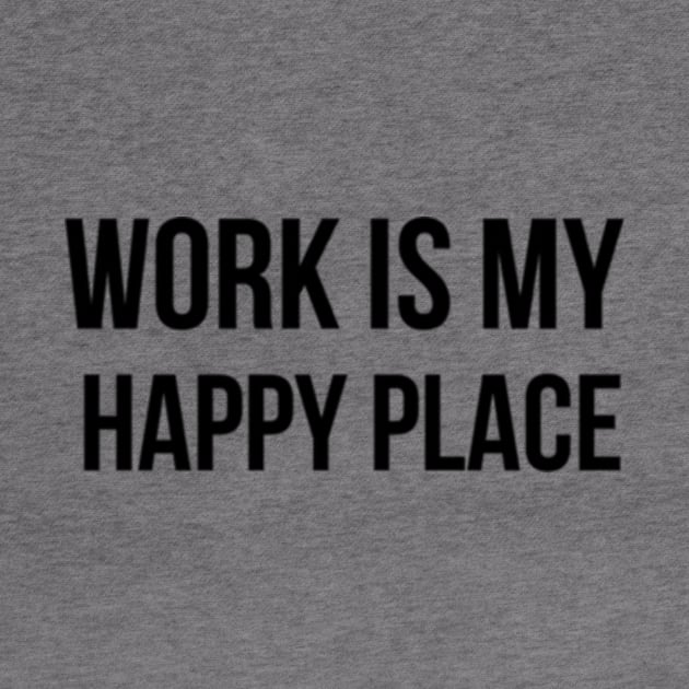 Work Is My Happy Place Workaholic by Hobbs Text Art